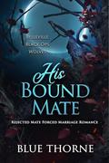 His Bound Mate (Belleville Black Ops Wolves #3) by Blue Thorne