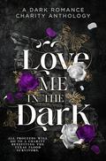 Love Me In The Dark: A Dark Romance Charity Anthology by C. Hallman
