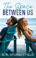 The Space Between Us by B. K. Stubblefield