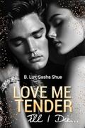 Love Me Tender Till I Die: Enemies to Lovers Sweet Dark Romance by Sasha Shue, B. Luv