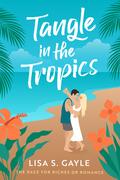 Tangle in the Tropics (The Race for Riches or Romance #2) by Lisa S. Gayle