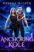 Anchoring Kole (Iron Mountain #5) by Havana Wilder