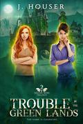 Trouble in the Green Lands (Seeder Wars #2) by J. Houser
