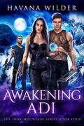 Awakening Adi: Fantasy paranormal dystopian romance young adult suspense epic battle seaside magic (Iron Mountain #4) by Havana Wilder