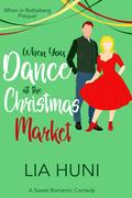 When You Dance at the Christmas Market (When in Rotheberg #0.5) by Lia Huni