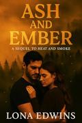 Ash and Ember: A Sequel to Heat and Smoke (Peppers and Peril #2) by Lona Edwins