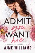 Admit You Want Me by Ajme Williams