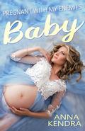 Pregnant With My Enemies Baby: Accidental Pregnancy After One Night Stand (A Love Triangle Billionaire Romance #3) by Anna Kendra