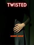 TWISTED by Mary Jane