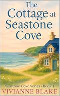 The Cottage at Seastone Cove: A Second Chance Romance Set in a Charming Coastal Town (Seastone Cove #1) by Vivianne Blake
