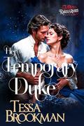 Her Temporary Duke: A Steamy Historical Regency Romance Novel (Rakes and Roses #2) by Tessa Brookman