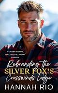 Rebranding the Silver Fox’s Crosswinds Lodge: A Grumpy/Sunshine, Single Dad, Billionaire Romance by Hannah Rio