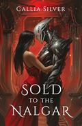 Sold to the Nalgar (Stolen From Earth #3) by Callia Silver
