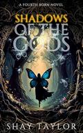 Shadows of the Gods: A Fourth Born Novel by Shay Taylor