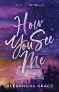 How You See Me (You and Me #2) by Alexandra Grace
