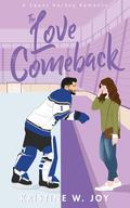 The Love Comeback (Glaciers Hockey #3) by Kristine W. Joy