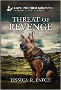 Threat of Revenge (Dakota K-9 Unit #6) by Jessica R. Patch
