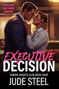 Executive Decision (Taming Hearts Club #4) by Jude Steel