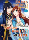 I'm Only A Substitute Consort, but the Emperor Won't Let Me Leave Vol. 2 by Somari Oribe, Yuito Saehara