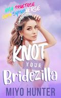 Knot Your Bridezilla (High Fructose Corn Syrup Verse #2) by Miyo Hunter