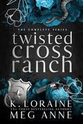 Twisted Cross Ranch: The Complete Series by Meg Anne