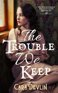 The Trouble We Keep by Cara Devlin