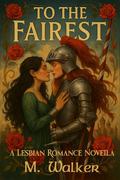 To The Fairest by M. Walker