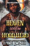 Heaven Sent Me a Hood Hero by Jade Jones