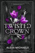Twisted Crown: a dark mafia arranged marriage romance by Alexa Michaels