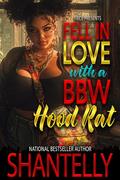 Fell In Love With A BBW Hood Rat : A Gritty Hood Rich Romance by Shantelly