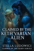 Claimed by the Keth’Varian Alien: A Steamy Sci-Fi Protective Single Mom Alien Romance (Claimed by the Alien #8) by Stella Ludowici