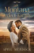 A Montana Perfect Family (Sagebrush Ranch Sweethearts #2) by April Murdock