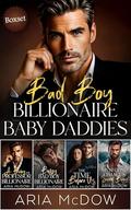 Bad Boy Billionaire Baby Daddies: The Complete Boxset— Four steamy, enemies to lovers, alpha male Romances! by Aria McDow