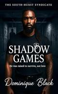 Shadow Games: He was raised to survive, not love (The South-Hurst Syndicate #5) by Dominique Black