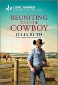 Reuniting with the Cowboy: An Uplifting Inspirational Romance (Four Sisters Ranch #4) by Julia Ruth