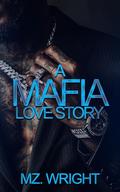 A Mafia Love Story by Mz. Wright
