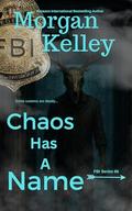 Chaos has a Name (An FBI Romance/Thriller #66) by Morgan Kelley
