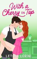 With a Cherry on Top (Love & Other Recipes #1) by Letizia Lorini