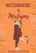Matchmaking and Mixtapes (Best Friends and Birthdays #1) by Marie Landry