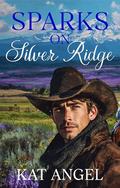Sparks On Silver Ridge: A Best Friend's Brother Grumpy-Sunshine Romance by Kat Angel