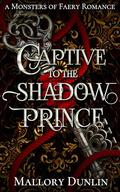 Captive to the Shadow Prince by Mallory Dunlin