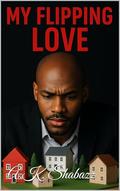 MY FLIPPING LOVE by A.K. Shabazz