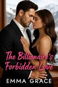 The Billionaire’s Forbidden Love: A Steamy Best Friend’s Sister Romance (The Billionaire’s Obsession #7) by Emma Grace