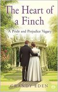 The Heart of a Finch: A Pride and Prejudice Vagary by Grandy Eden