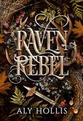 Raven Rebel (Sablewood #1) by Aly Hollis