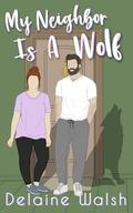 My Neighbor Is a Wolf by Delaine Walsh