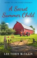 A Secret Summer Child: A Small-Town Christian Romance by Lee Tobin McClain