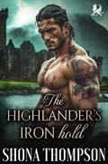 The Highlander’s Iron Hold: Scottish Arranged Marriage Romance (Kilted Kisses #4) by Shona Thompson
