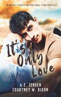 It's Only Love by A.E. Jensen, Courtney W. Dixon