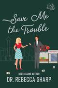Save Me the Trouble by Rebecca Sharp